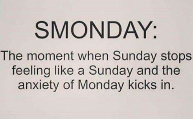 Monday memes Smonday: The moment when Sunday stops feeling like a Sunday and the anxiety of Monday kicks in.