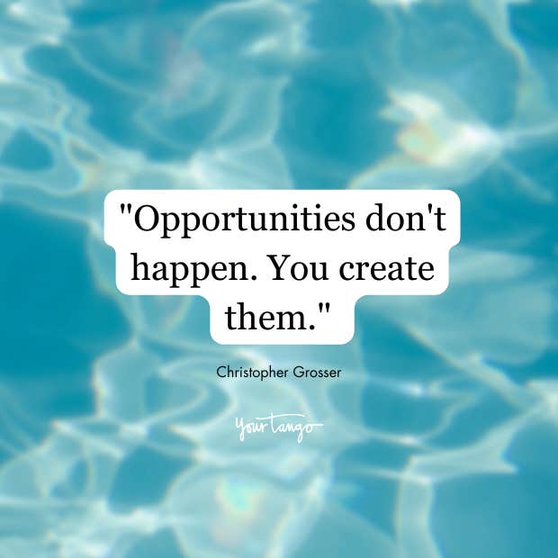 Christopher Grosser quote- Opportunities don't happen. You create them. Christopher Grosser quote- Opportunities don't happen. You create them.